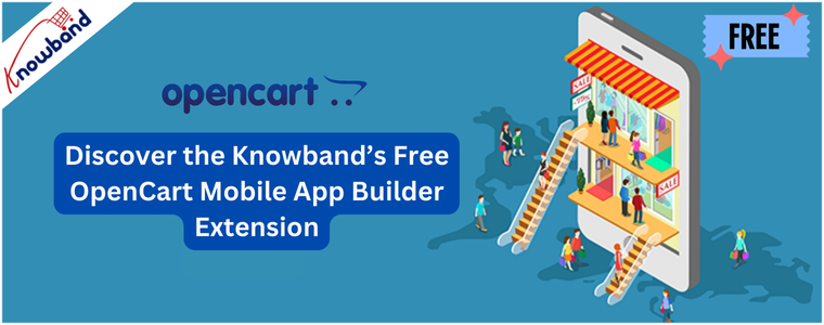 Discover the Knowband’s Free OpenCart Mobile App Builder Extension