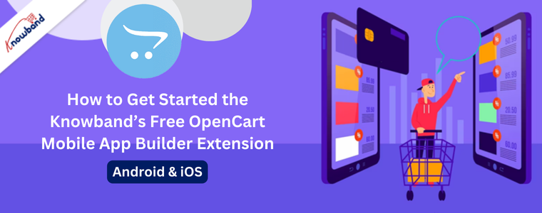 How to Get Started the Knowband’s Free OpenCart Mobile App Builder Extension