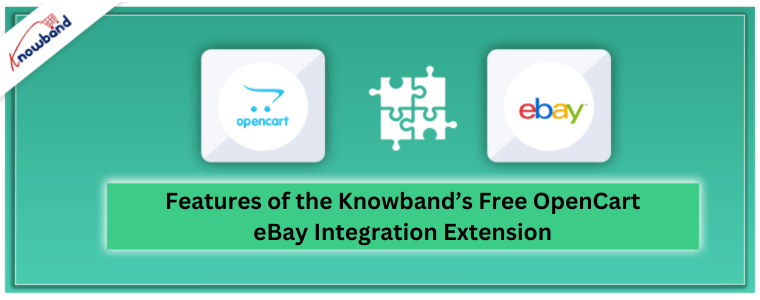 Features of the Knowband’s Free OpenCart eBay Integration Extension