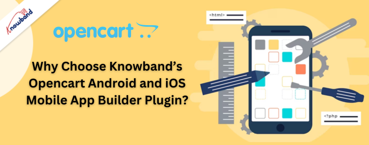 Why Choose Knowband’s Opencart Android and iOS Mobile App Builder Plugin