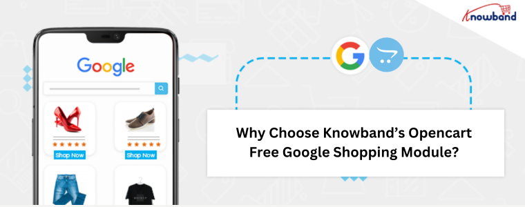 Why Choose Knowband’s Opencart Free Google Shopping Module