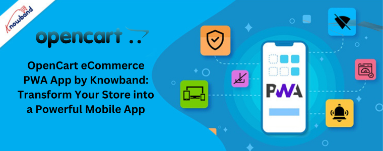 OpenCart eCommerce PWA App by Knowband Transform Your Store into a Powerful Mobile App